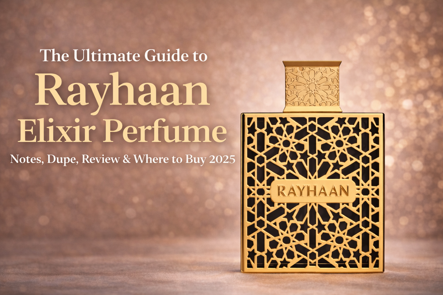 The Ultimate Guide to Rayhaan Elixir Perfume Notes, Dupe, Review & Where to Buy 2025